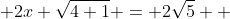 2x \sqrt{4+1} = 2\sqrt{5}  