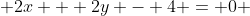  2x + 2y - 4 = 0 