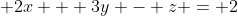  2x + 3y - z = 2
