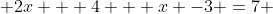  2x + 4 + x -3 =7 