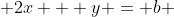  2x + y = b 