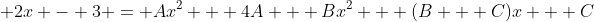  2x - 3 = Ax^2 + 4A + Bx^2 + (B + C)x + C