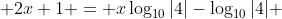  2x+1 = x\log_{10}{|4|}-\log_{10}{|4|} 