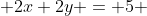  2x+2y = 5 