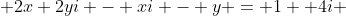  2x+2yi - xi - y = 1 +4i 