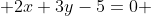  2x+3y-5=0 