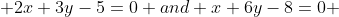  2x+3y-5=0 and x+6y-8=0 