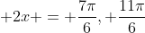  2x = \frac{7\pi}{6}, \frac{11\pi}{6}