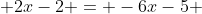  2x-2 = -6x-5 