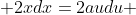  2xdx=2audu 