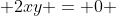  2xy = 0 
