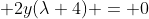  2y(\lambda+4) = 0