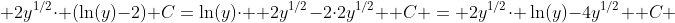  2y^{1/2}\cdot (\ln(y)-2)+C=\ln(y)\cdot  2y^{1/2}-2\cdot2y^{1/2} +C = 2y^{1/2}\cdot \ln(y)-4y^{1/2} +C 
