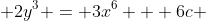  2y^3 = 3x^6 + 6c 