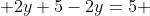  2y+5-2y=5 