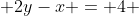  2y-x = 4 