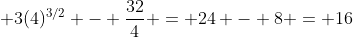  3(4)^{3/2} - \frac{32}{4} = 24 - 8 = 16