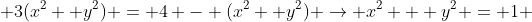  3(x^2 +y^2) = 4 - (x^2 +y^2) \to x^2 + y^2 = 1 
