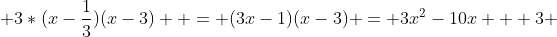  3*(x-\frac{1}{3})(x-3)  = (3x-1)(x-3) = 3x^2-10x + 3 