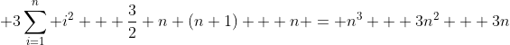  3\sum_{i=1}^n i^2 + \frac{3}{2} n (n+1) + n = n^3 + 3n^2 + 3n
