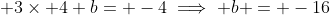  3\times 4+b= -4\implies b = -16