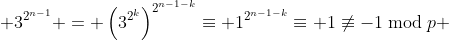  3^{2^{n-1}} = \left(3^{2^k}\right)^{2^{n-1-k}}\equiv 1^{2^{n-1-k}}\equiv 1\not\equiv-1\bmod{p} 