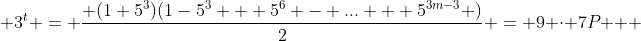  3^t = \frac{ (1+5^3)(1-5^3 + 5^6 - ... + 5^{3m-3} )}{2} = 9 \cdot 7P   