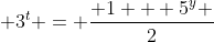  3^t = \frac{ 1 + 5^y }{2}