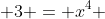  3 = x^4 