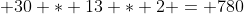  30 * 13 * 2 = 780