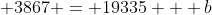  3867 = 19335 + b