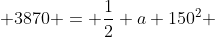  3870 = \frac{1}{2} a 150^2 