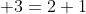  3=2+1