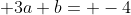  3a+b= -4