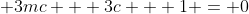  3mc + 3c + 1 = 0