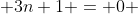  3n+1 = 0 