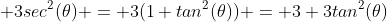  3sec^2(\theta) = 3(1+tan^2(\theta)) = 3+3tan^2(\theta)