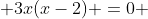  3x(x-2) =0 