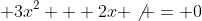  3x^2 + 2x \not = 0