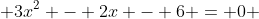  3x^2 - 2x - 6 = 0 