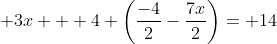 3x + 4 \left(\frac{-4}{2}-\frac{7x}{2}\right)= 14