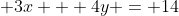  3x + 4y = 14