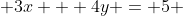  3x + 4y = 5 