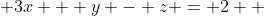  3x + y - z = 2  