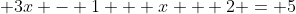  3x - 1 + x + 2 = 5