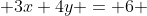  3x+4y = 6 