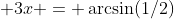  3x = \arcsin(1/2)