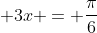  3x = \frac{\pi}{6}