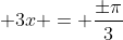  3x = \frac{\pm\pi}{3}