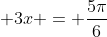  3x = \frac{5\pi}{6}